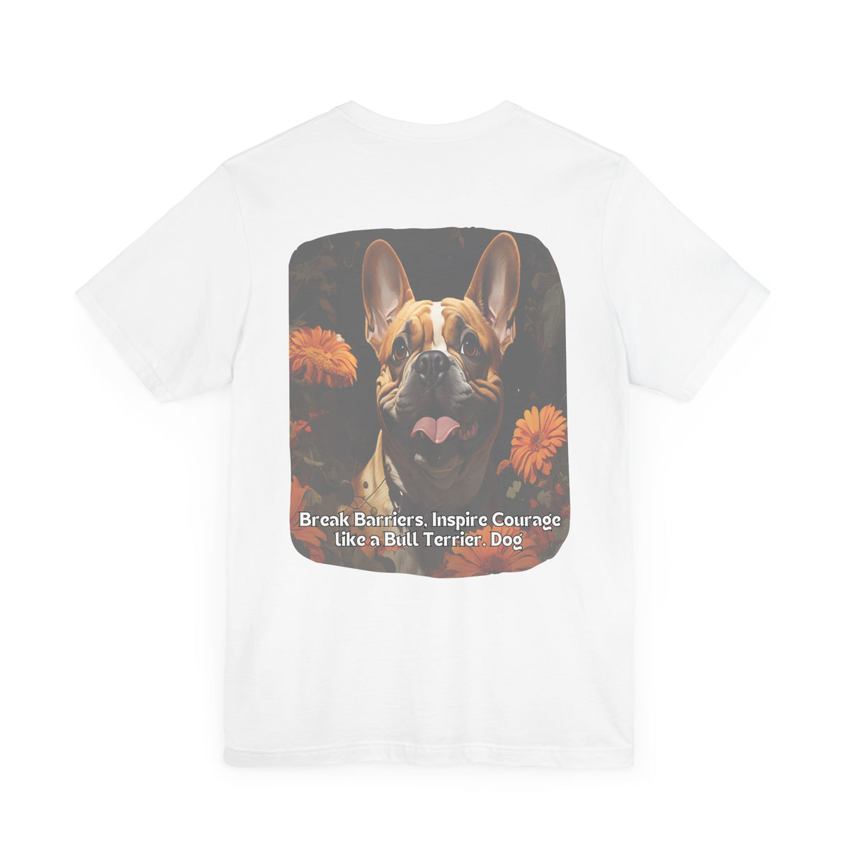 Bull Terrier Sunflower T-Shirt – 'Break Barriers, Inspire Courage' Front & Back Design – Bold Dog Lover Tee