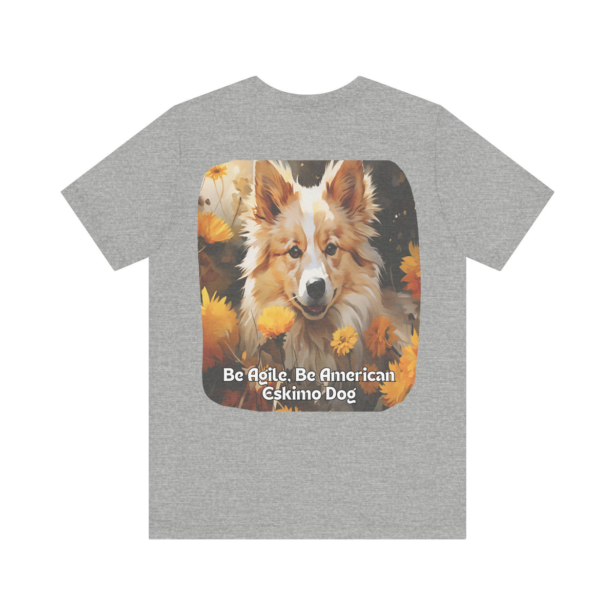 Sunflower American Eskimo Dog T-Shirt – 'Be Agile, Be American Eskimo' Front & Back Design – Unisex Dog Lover Tee