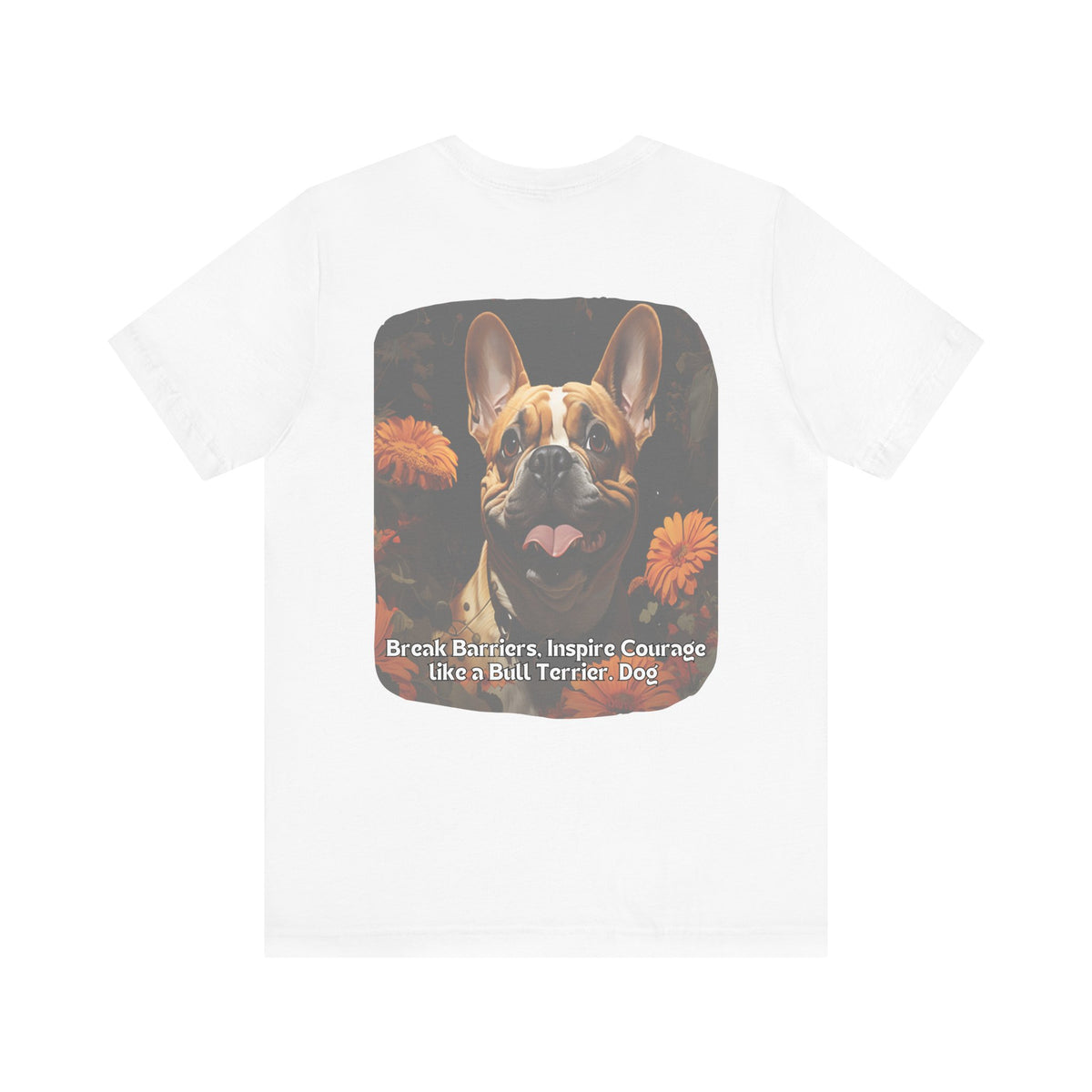 Bull Terrier Sunflower T-Shirt – 'Break Barriers, Inspire Courage' Front & Back Design – Bold Dog Lover Tee