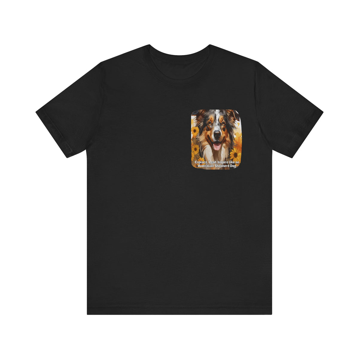 Copy of Australian Shepherd Sunflower T-Shirt – 'Explore, Lead, Inspire like an Australian Shepherd' – Front & Back Design – Energetic & Intelligent Dog Lover Tee