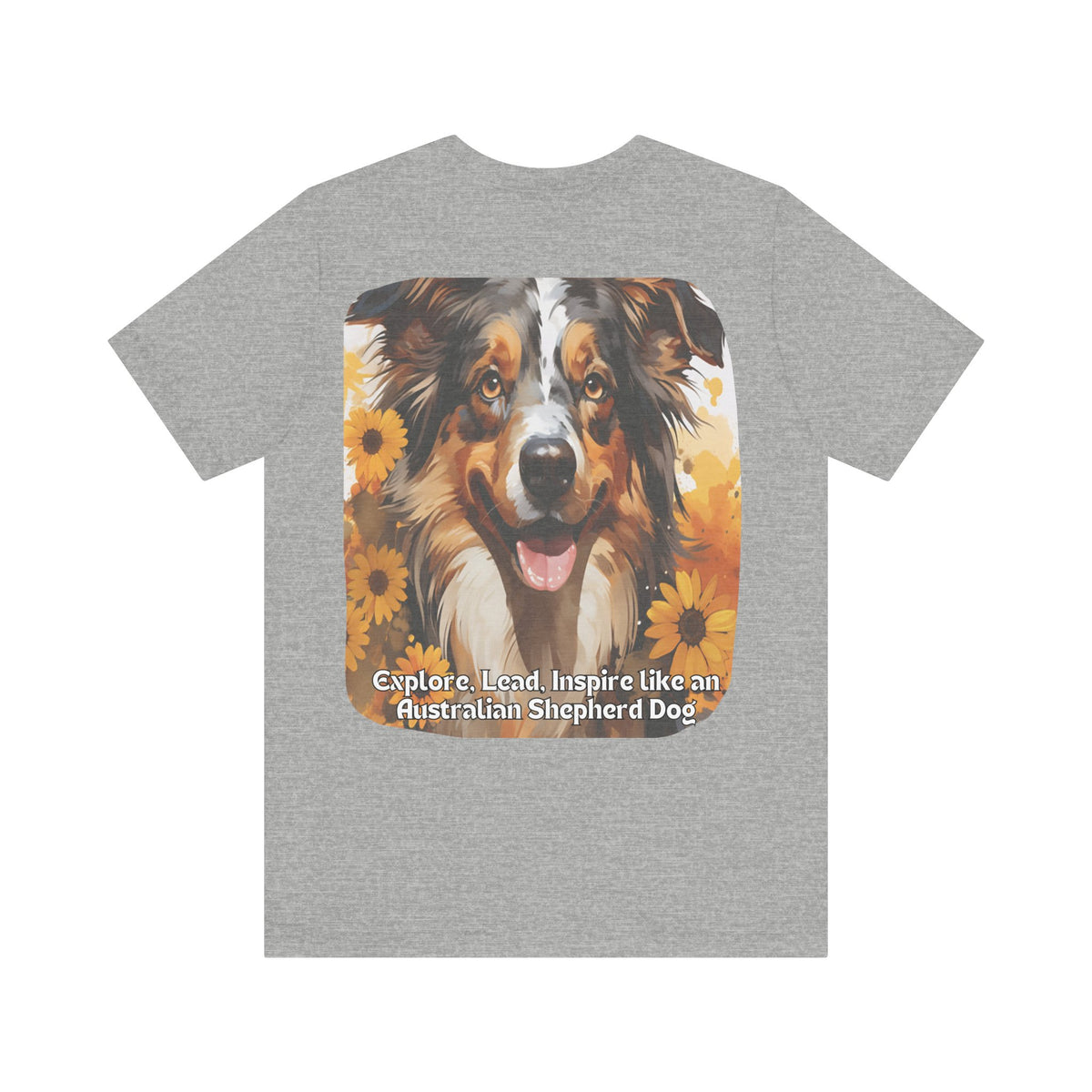 Copy of Australian Shepherd Sunflower T-Shirt – 'Explore, Lead, Inspire like an Australian Shepherd' – Front & Back Design – Energetic & Intelligent Dog Lover Tee
