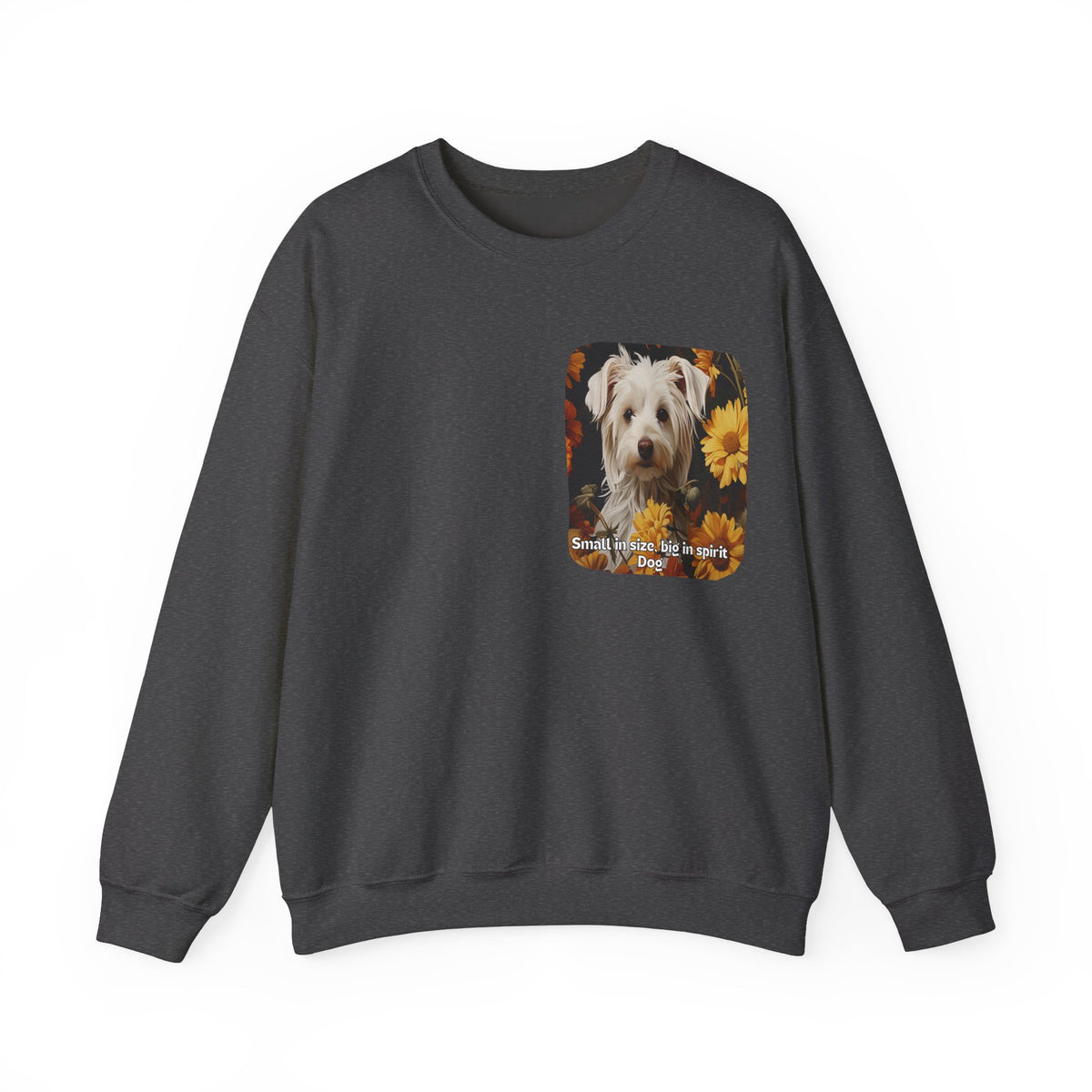 Sunflower Small Dog Lover Sweatshirt - 'Small in Size, Big in Spirit' - Unisex Crewneck Pullover with Front & Back Design