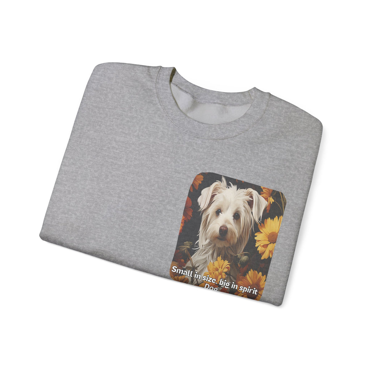 Sunflower Small Dog Lover Sweatshirt - 'Small in Size, Big in Spirit' - Unisex Crewneck Pullover with Front & Back Design