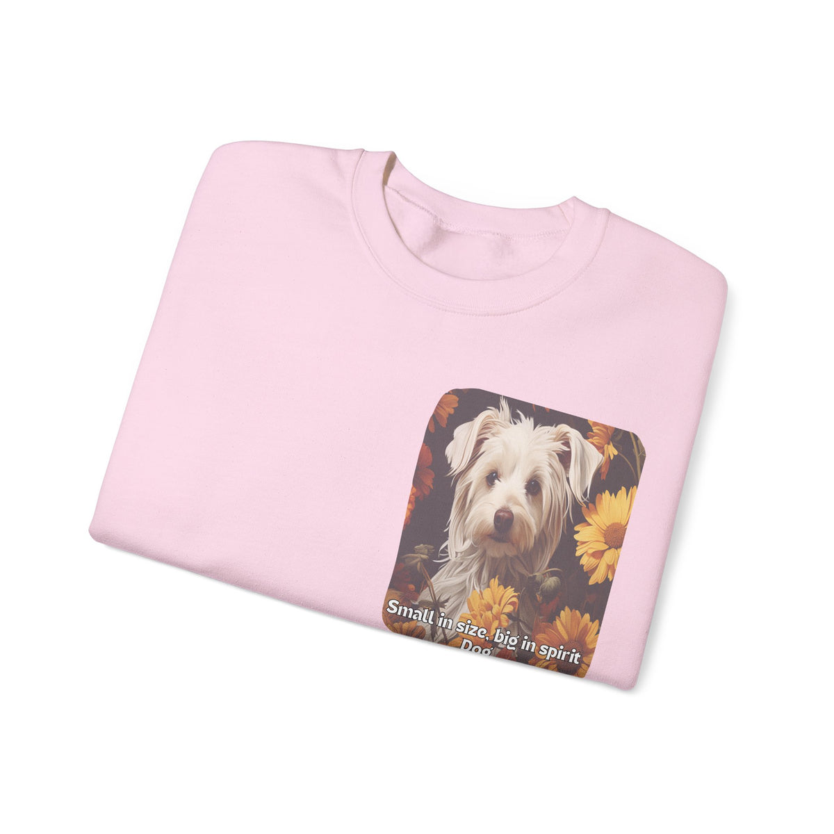 Sunflower Small Dog Lover Sweatshirt - 'Small in Size, Big in Spirit' - Unisex Crewneck Pullover with Front & Back Design