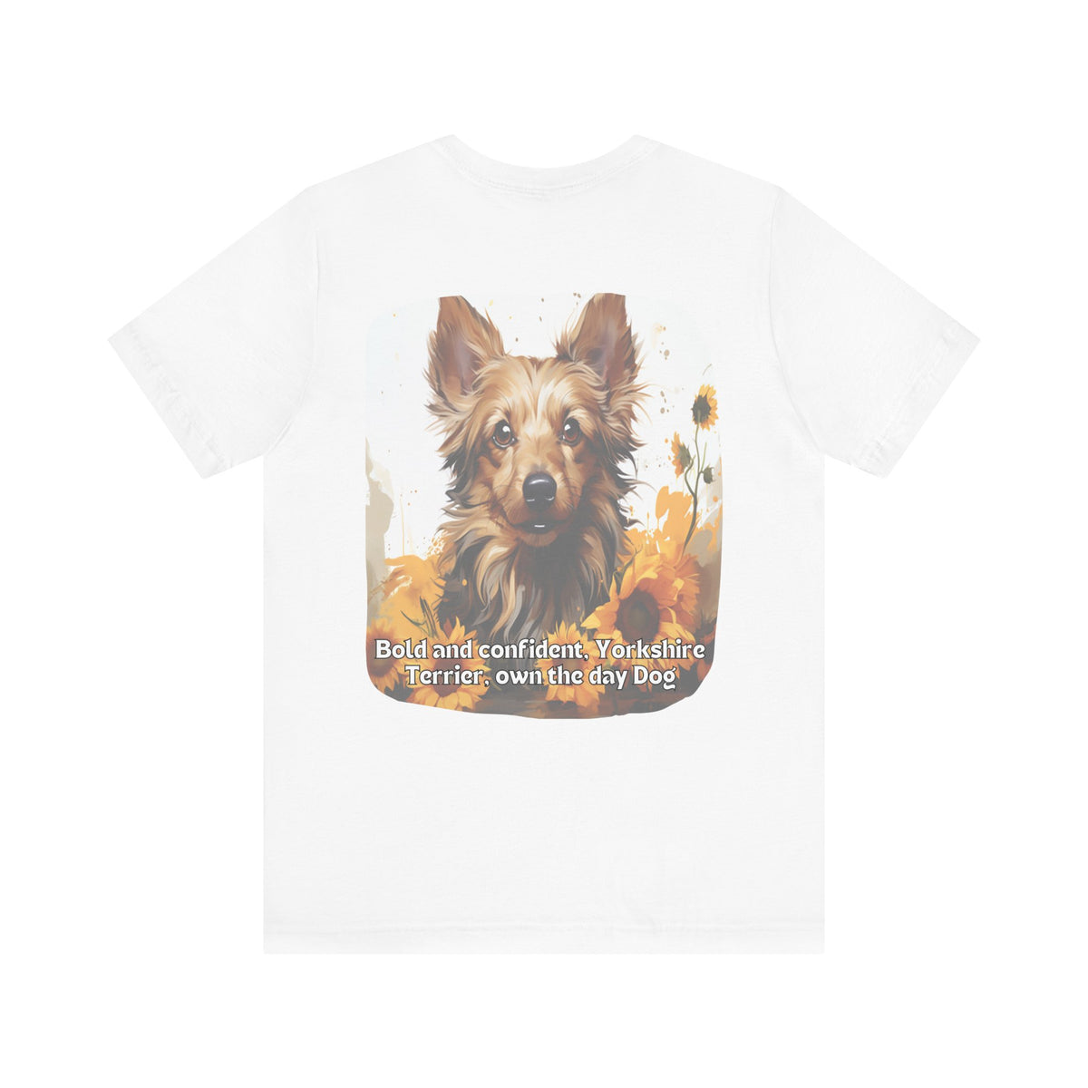 Bold & Confident Yorkshire Terrier Sunflower Unisex T-Shirt – Front & Back Design