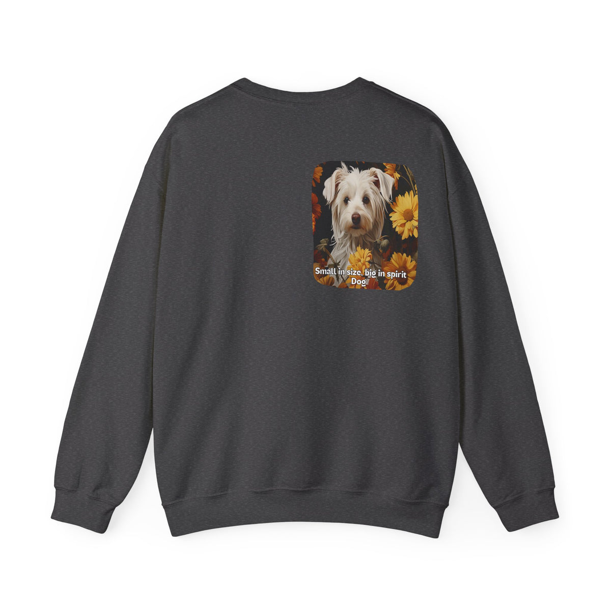 Sunflower Small Dog Lover Sweatshirt - 'Small in Size, Big in Spirit' - Unisex Crewneck Pullover with Front & Back Design