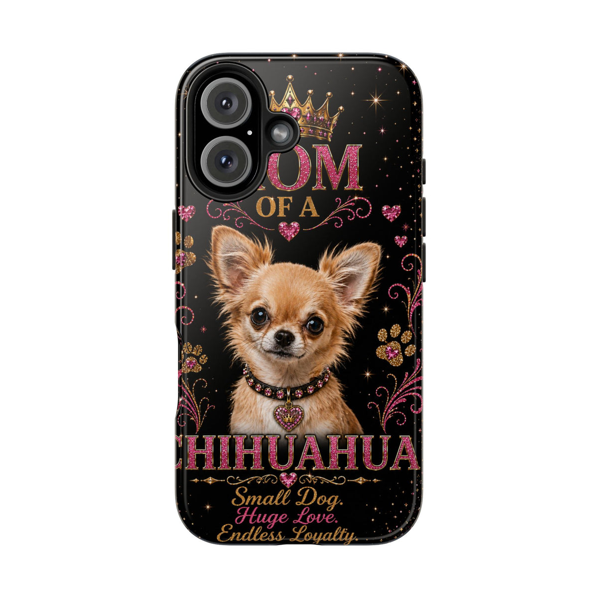 Royal Chihuahua Glitter Phone Case Dog Mom Gift Small Dog Huge Love Endless Loyalty Cute iPhone & Samsung Cover