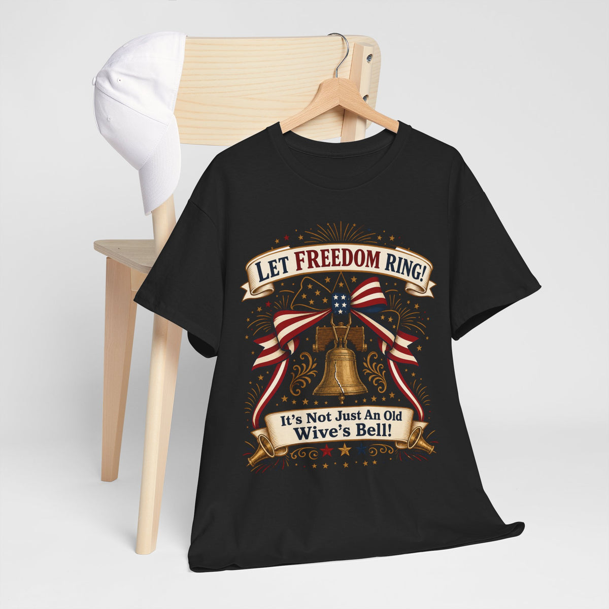 Let Freedom Ring Liberty T-Shirt — Patriotic Bell Graphic Tee ("It's Not Just An Old Wive's Bell")
