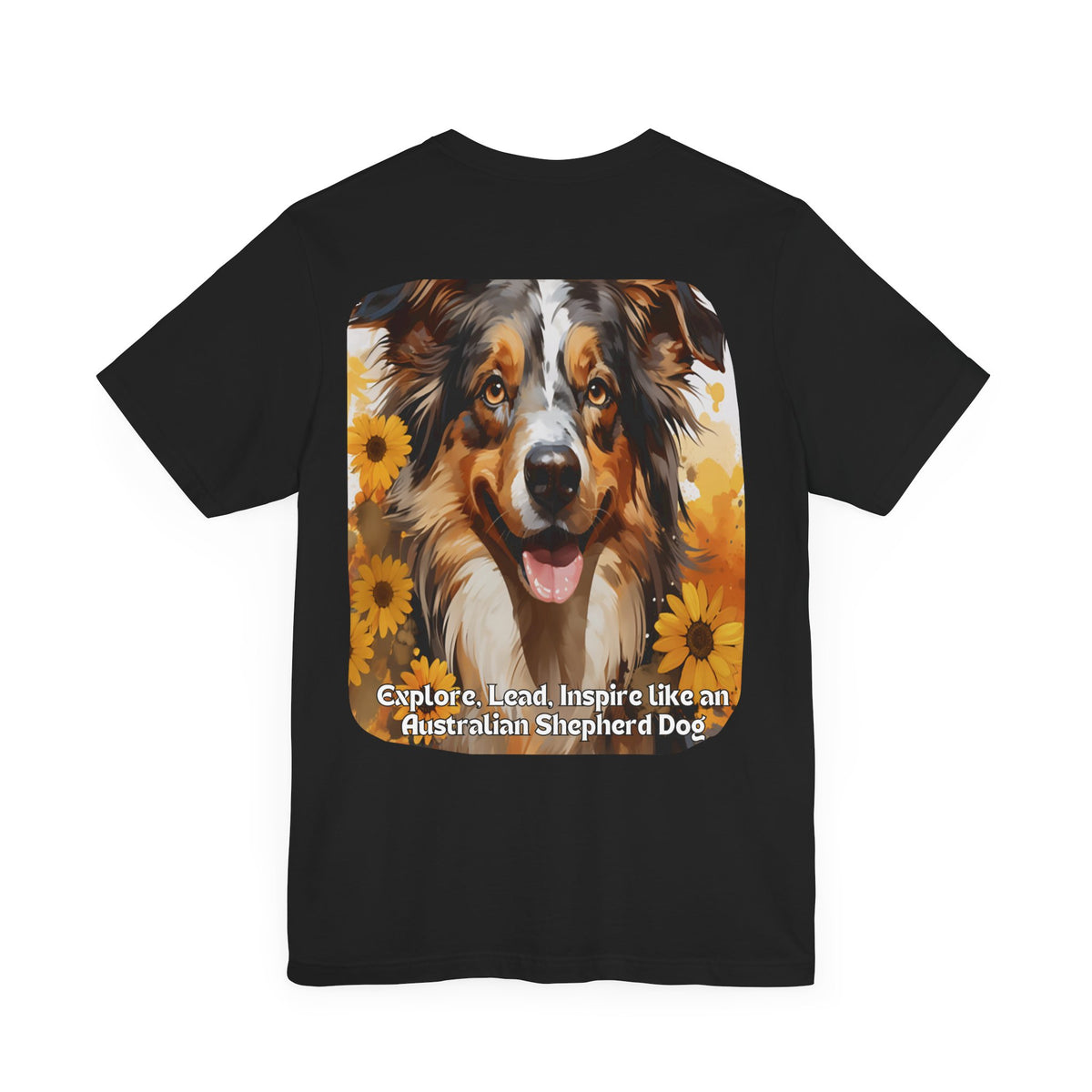 Copy of Australian Shepherd Sunflower T-Shirt – 'Explore, Lead, Inspire like an Australian Shepherd' – Front & Back Design – Energetic & Intelligent Dog Lover Tee