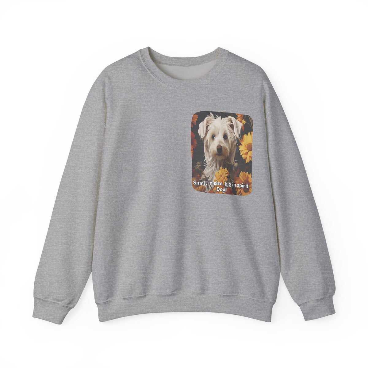 Sunflower Small Dog Lover Sweatshirt - 'Small in Size, Big in Spirit' - Unisex Crewneck Pullover with Front & Back Design