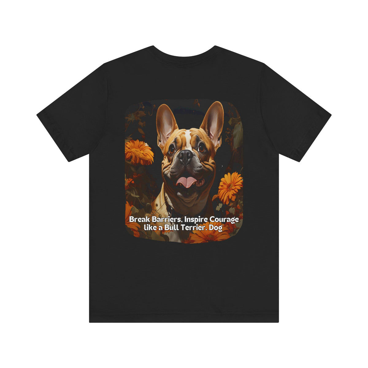 Bull Terrier Sunflower T-Shirt – 'Break Barriers, Inspire Courage' Front & Back Design – Bold Dog Lover Tee