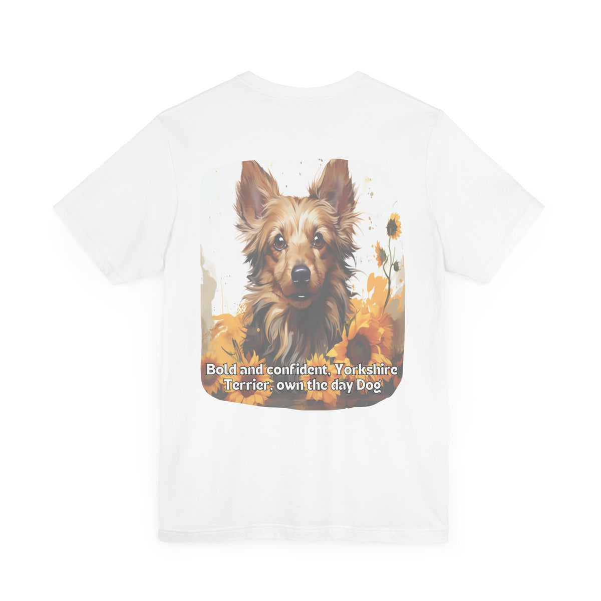 Bold & Confident Yorkshire Terrier Sunflower Unisex T-Shirt – Front & Back Design