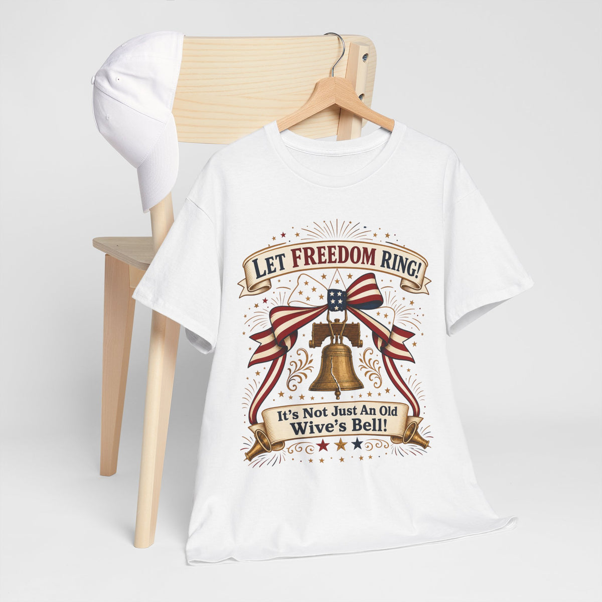 Let Freedom Ring Liberty T-Shirt — Patriotic Bell Graphic Tee ("It's Not Just An Old Wive's Bell")