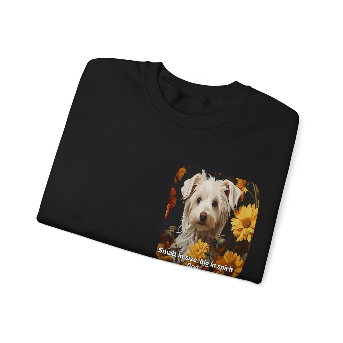 Sunflower Small Dog Lover Sweatshirt - 'Small in Size, Big in Spirit' - Unisex Crewneck Pullover with Front & Back Design