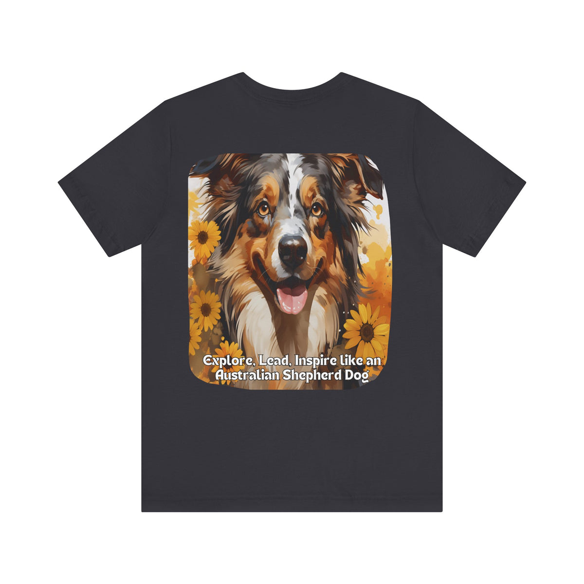 Copy of Australian Shepherd Sunflower T-Shirt – 'Explore, Lead, Inspire like an Australian Shepherd' – Front & Back Design – Energetic & Intelligent Dog Lover Tee