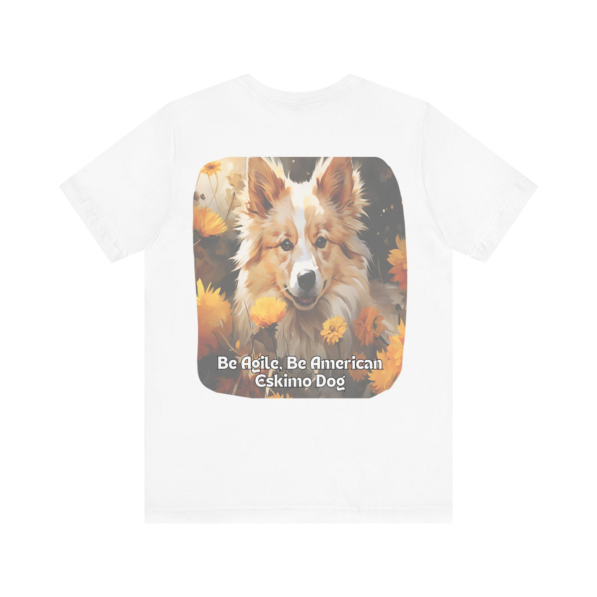 Sunflower American Eskimo Dog T-Shirt – 'Be Agile, Be American Eskimo' Front & Back Design – Unisex Dog Lover Tee