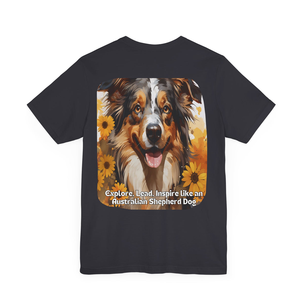 Copy of Australian Shepherd Sunflower T-Shirt – 'Explore, Lead, Inspire like an Australian Shepherd' – Front & Back Design – Energetic & Intelligent Dog Lover Tee