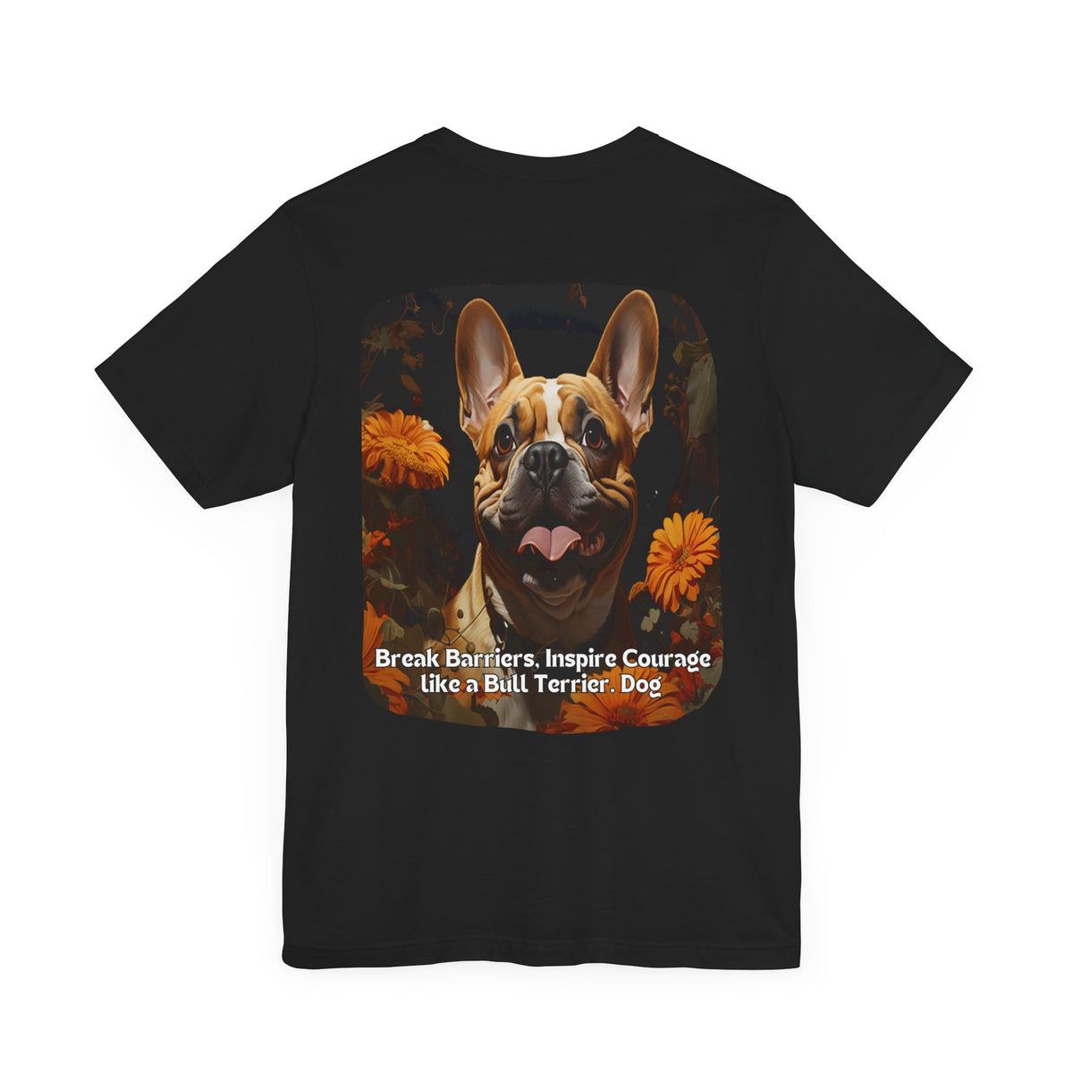Bull Terrier Sunflower T-Shirt – 'Break Barriers, Inspire Courage' Front & Back Design – Bold Dog Lover Tee