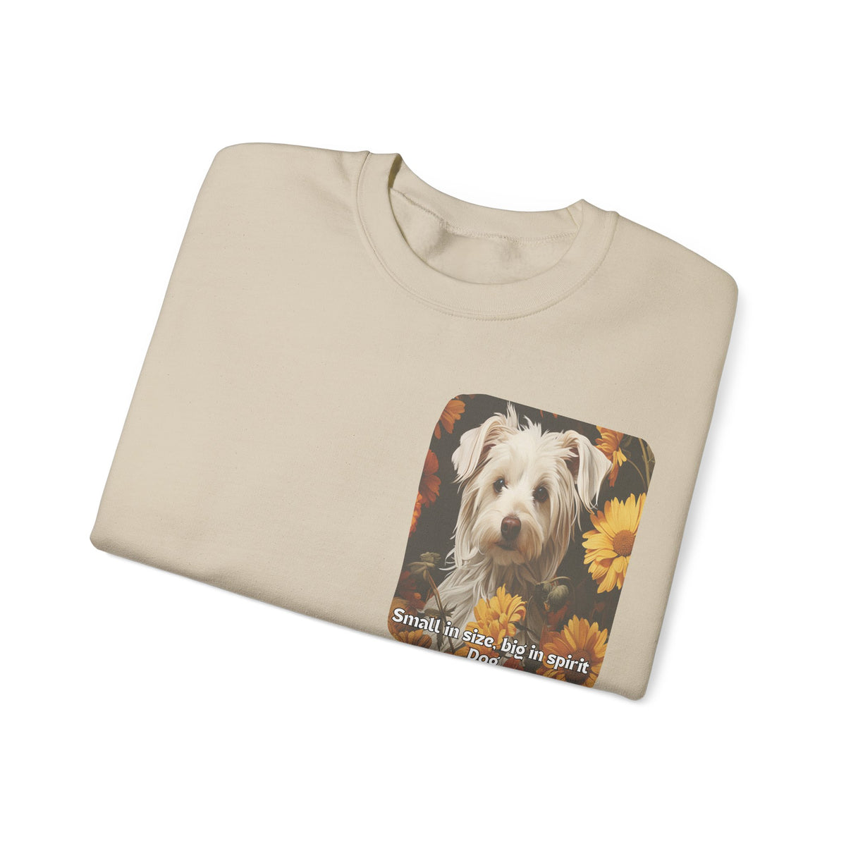 Sunflower Small Dog Lover Sweatshirt - 'Small in Size, Big in Spirit' - Unisex Crewneck Pullover with Front & Back Design