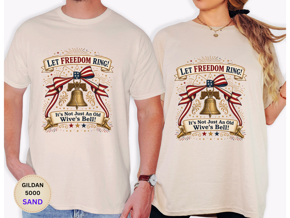 Let Freedom Ring Liberty T-Shirt — Patriotic Bell Graphic Tee ("It's Not Just An Old Wive's Bell")