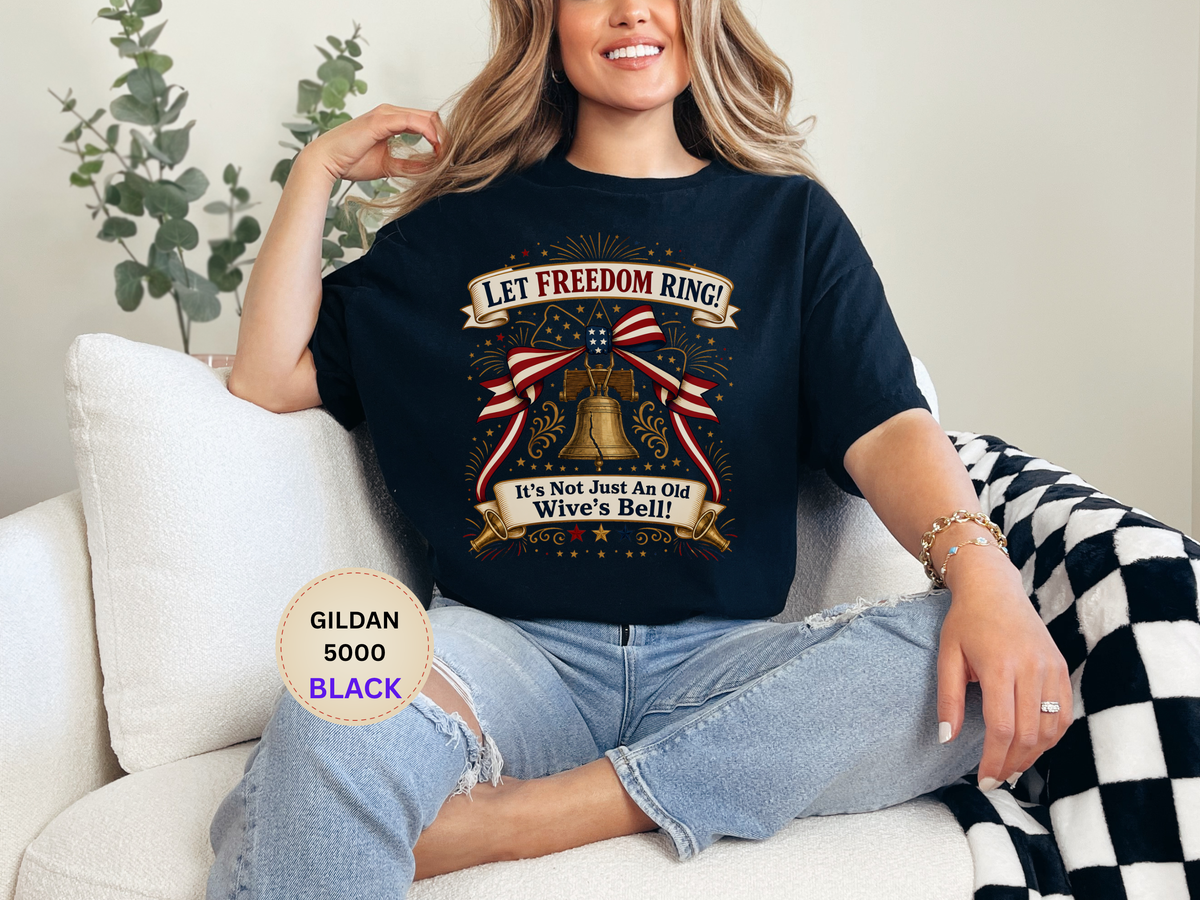 Let Freedom Ring Liberty T-Shirt — Patriotic Bell Graphic Tee ("It's Not Just An Old Wive's Bell")