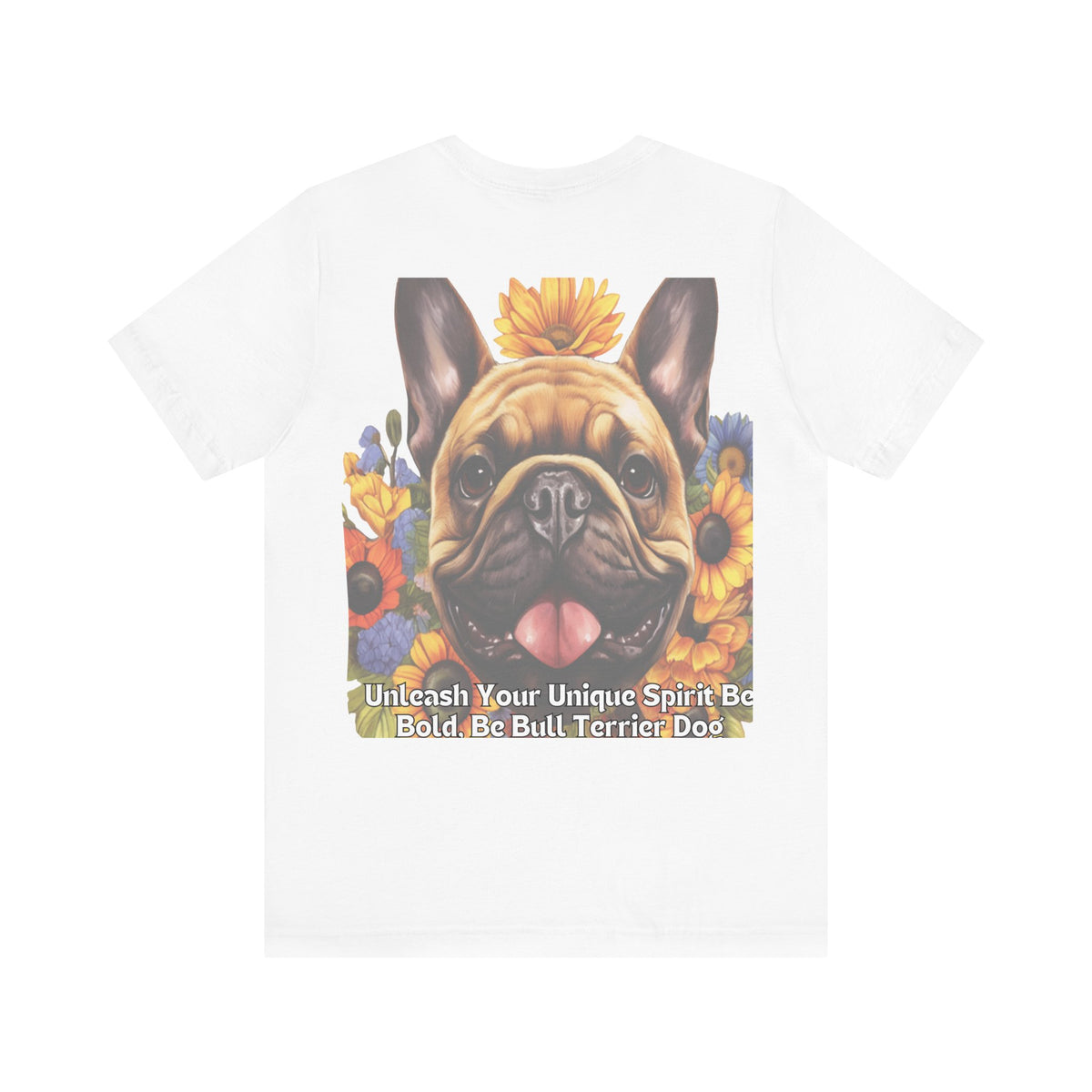 Bull Terrier Sunflower Tee – 'Unleash Your Unique Spirit' Front & Back Design