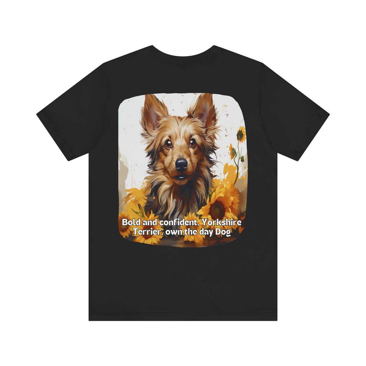 Bold & Confident Yorkshire Terrier Sunflower Unisex T-Shirt – Front & Back Design