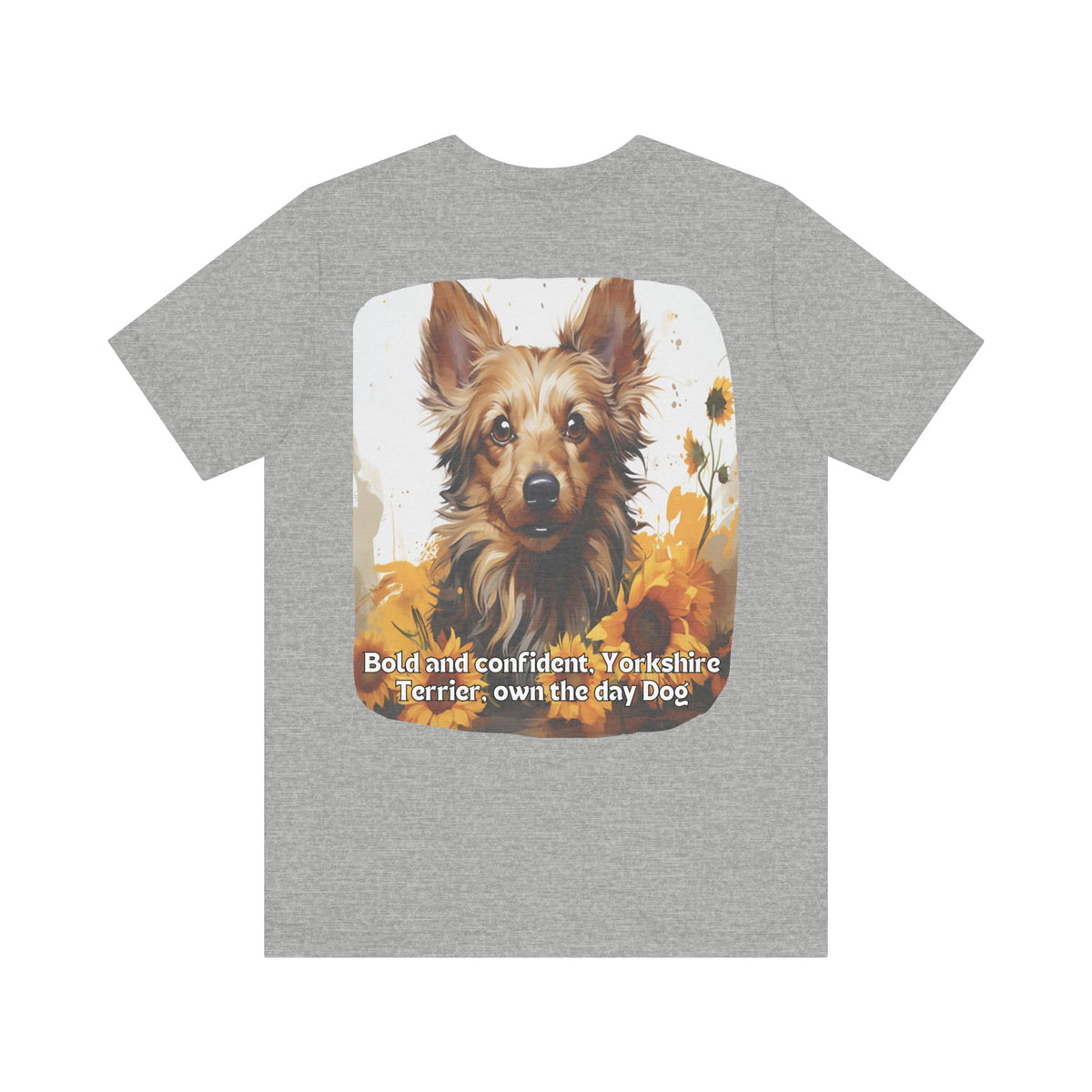 Bold & Confident Yorkshire Terrier Sunflower Unisex T-Shirt – Front & Back Design
