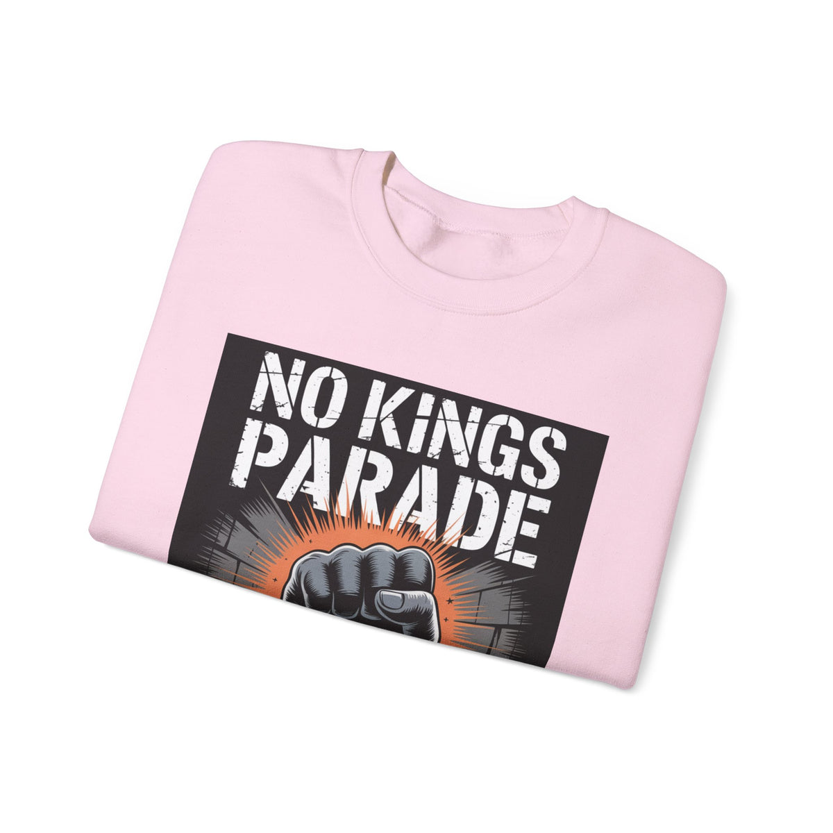 No Kings Parade” Sweatshirt – Chained Fist Graphic & Protest Quote for Peaceful Resistance, Unisex Activist Apparel