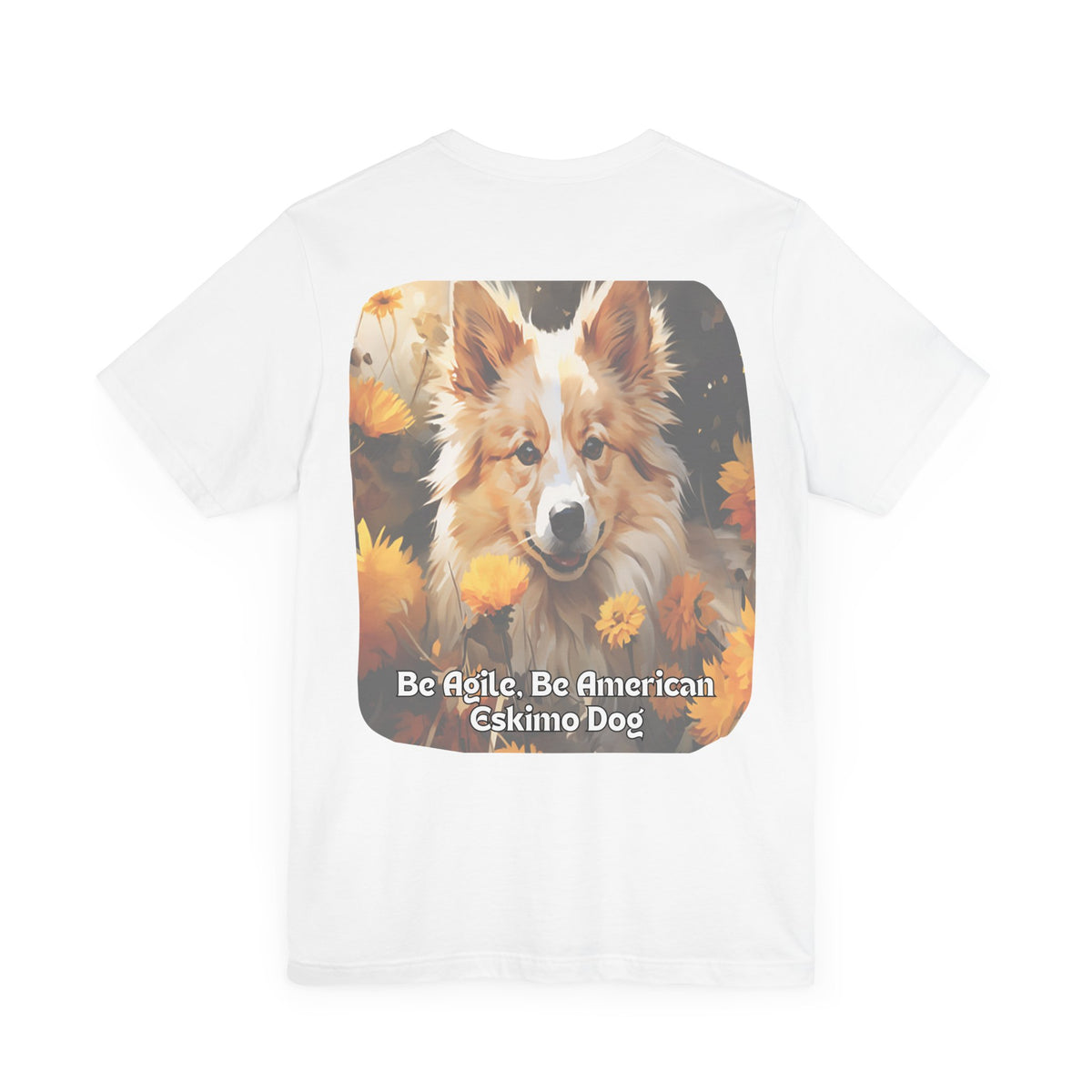 Sunflower American Eskimo Dog T-Shirt – 'Be Agile, Be American Eskimo' Front & Back Design – Unisex Dog Lover Tee
