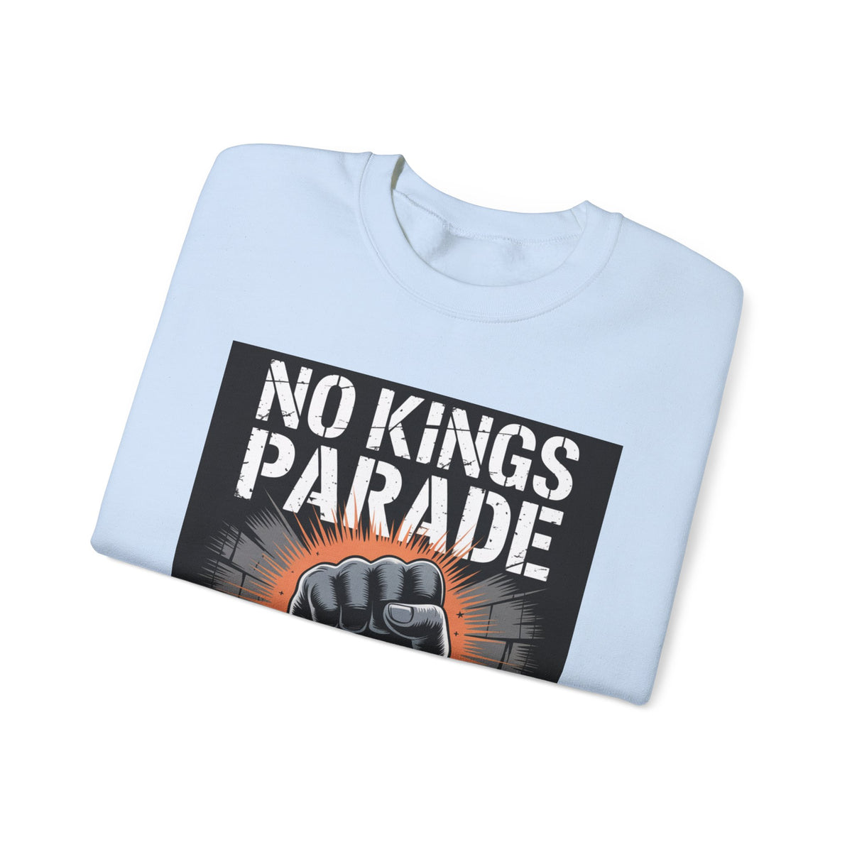 No Kings Parade” Sweatshirt – Chained Fist Graphic & Protest Quote for Peaceful Resistance, Unisex Activist Apparel