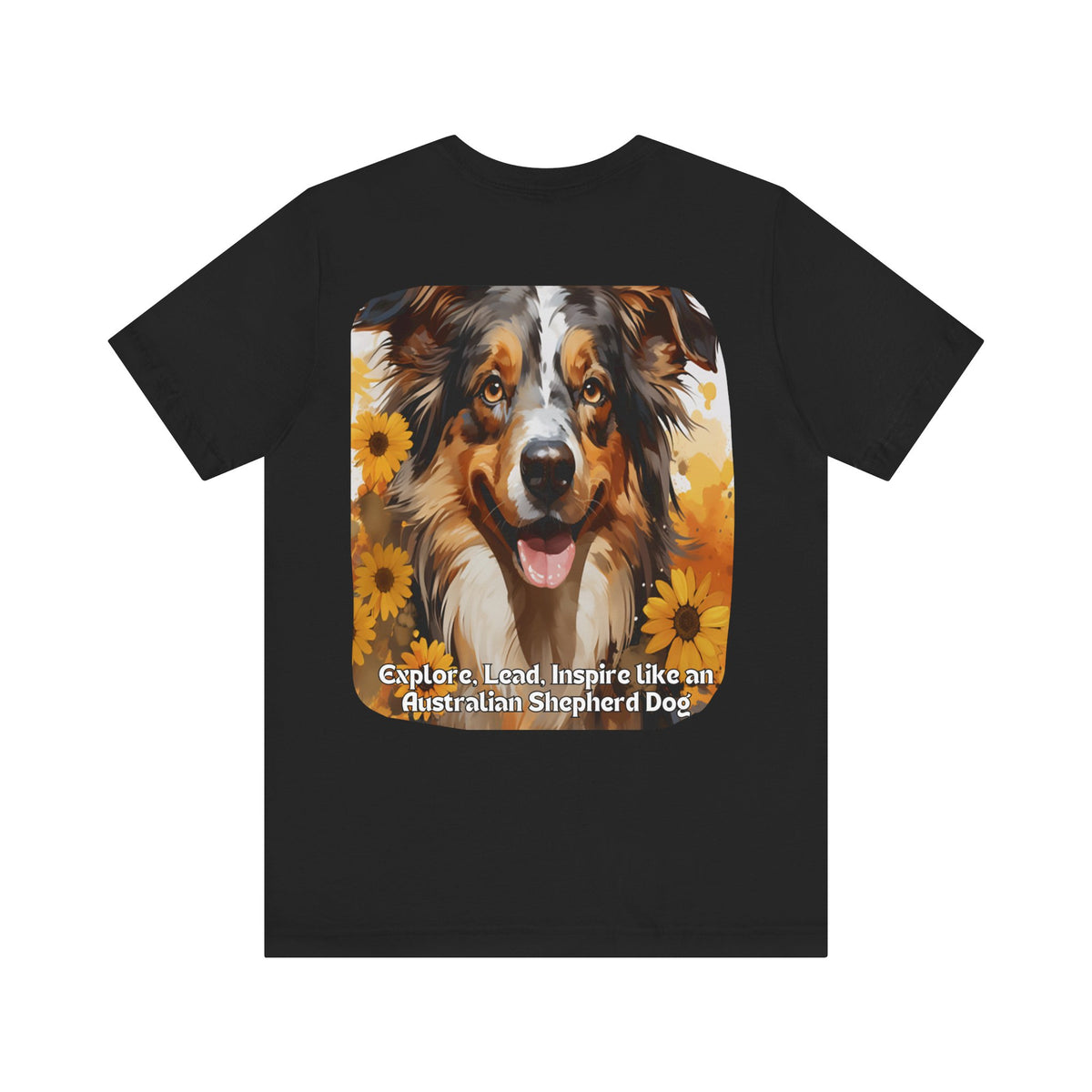 Copy of Australian Shepherd Sunflower T-Shirt – 'Explore, Lead, Inspire like an Australian Shepherd' – Front & Back Design – Energetic & Intelligent Dog Lover Tee