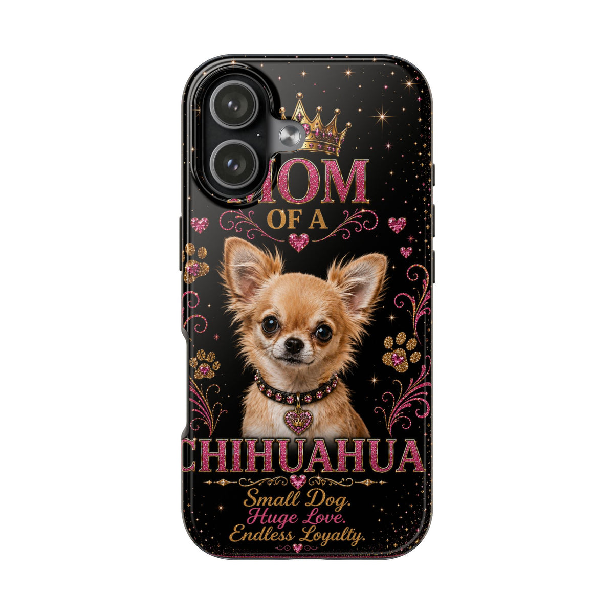 Royal Chihuahua Glitter Phone Case Dog Mom Gift Small Dog Huge Love Endless Loyalty Cute iPhone & Samsung Cover