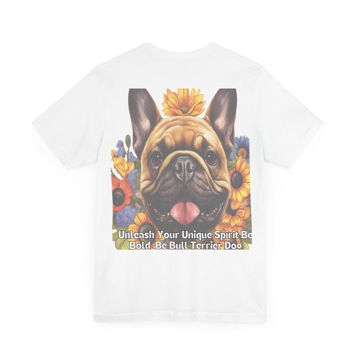 Bull Terrier Sunflower Tee – 'Unleash Your Unique Spirit' Front & Back Design
