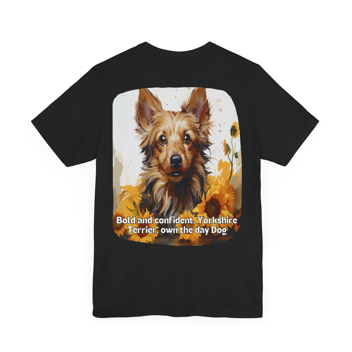 Bold & Confident Yorkshire Terrier Sunflower Unisex T-Shirt – Front & Back Design