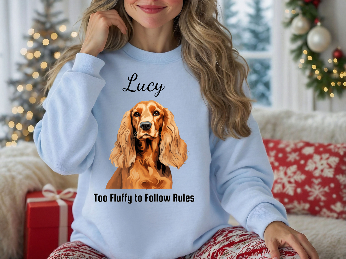 Cocker Spaniel Personalized Unisex Sweatshirt – “Too Fluffy to Follow Rules” | Funny Dog Lover Christmas Gift | Custom Pet Sweatshirt