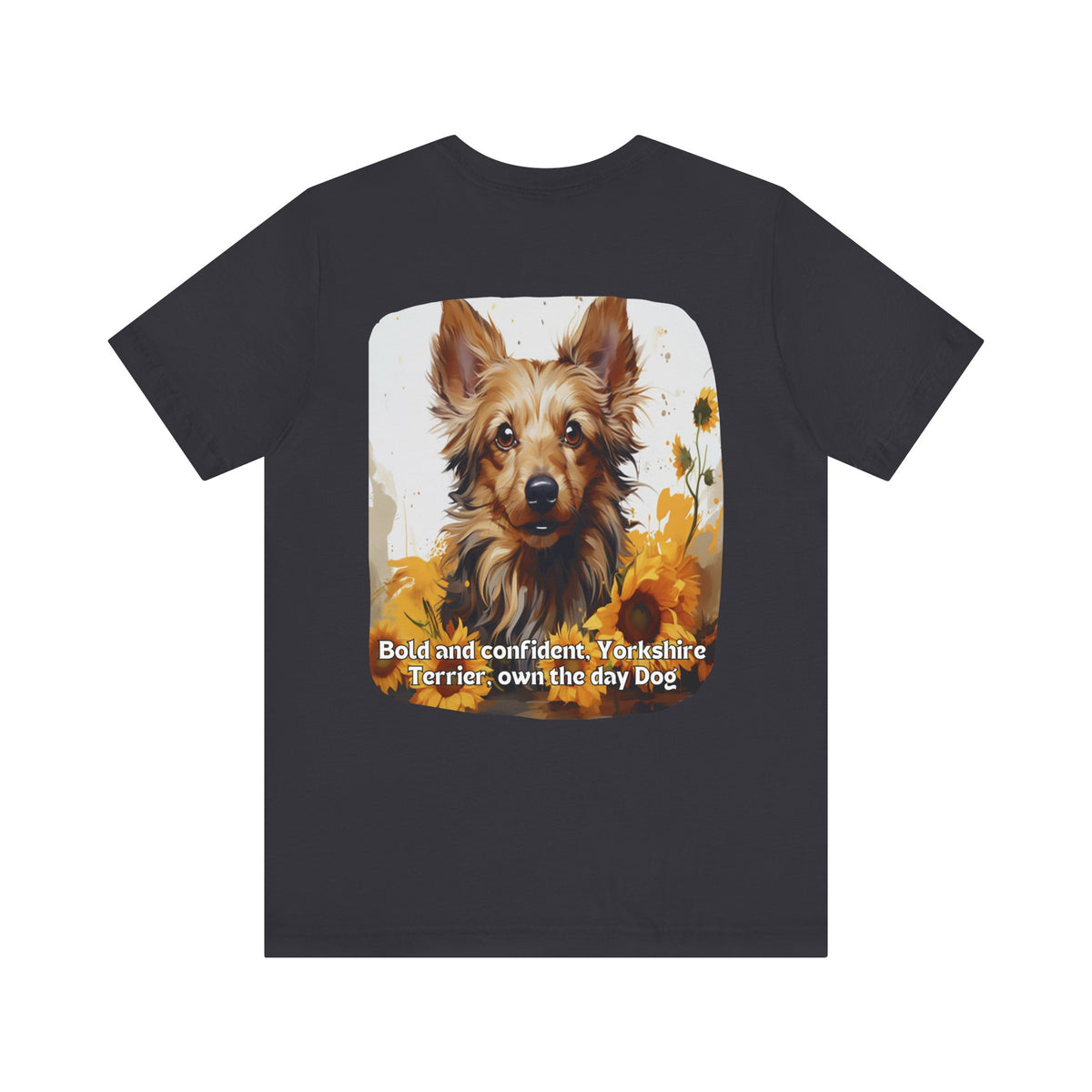 Bold & Confident Yorkshire Terrier Sunflower Unisex T-Shirt – Front & Back Design
