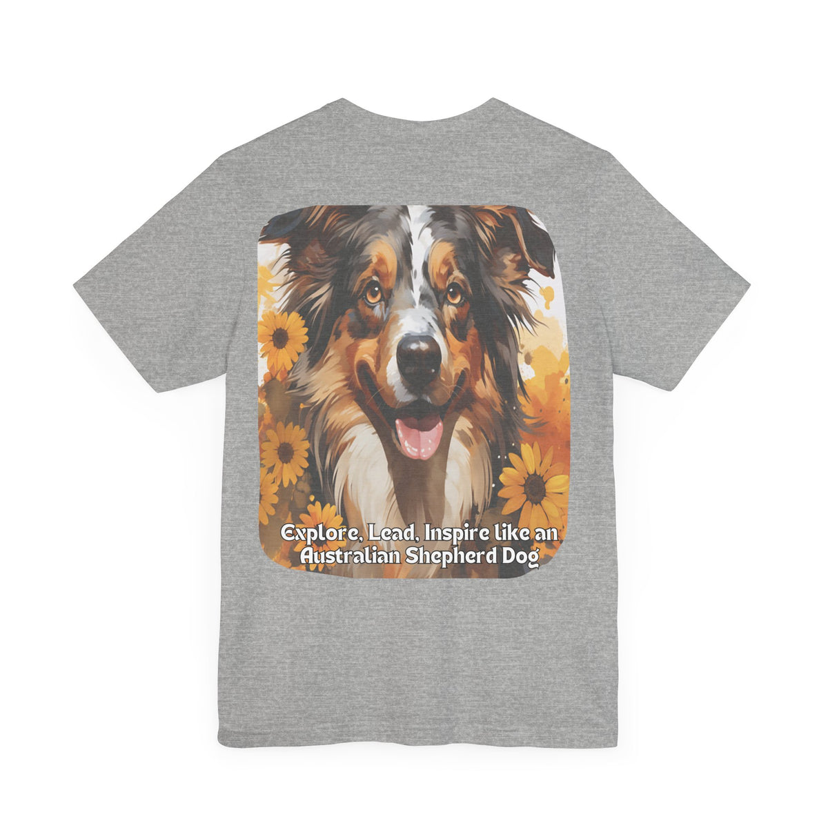 Copy of Australian Shepherd Sunflower T-Shirt – 'Explore, Lead, Inspire like an Australian Shepherd' – Front & Back Design – Energetic & Intelligent Dog Lover Tee
