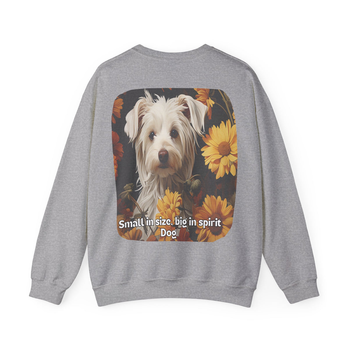 Sunflower Small Dog Lover Sweatshirt - 'Small in Size, Big in Spirit' - Unisex Crewneck Pullover with Front & Back Design