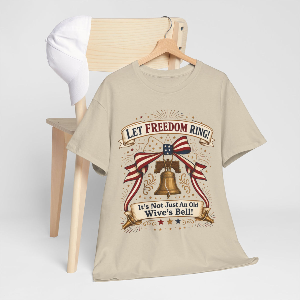 Let Freedom Ring Liberty T-Shirt — Patriotic Bell Graphic Tee ("It's Not Just An Old Wive's Bell")