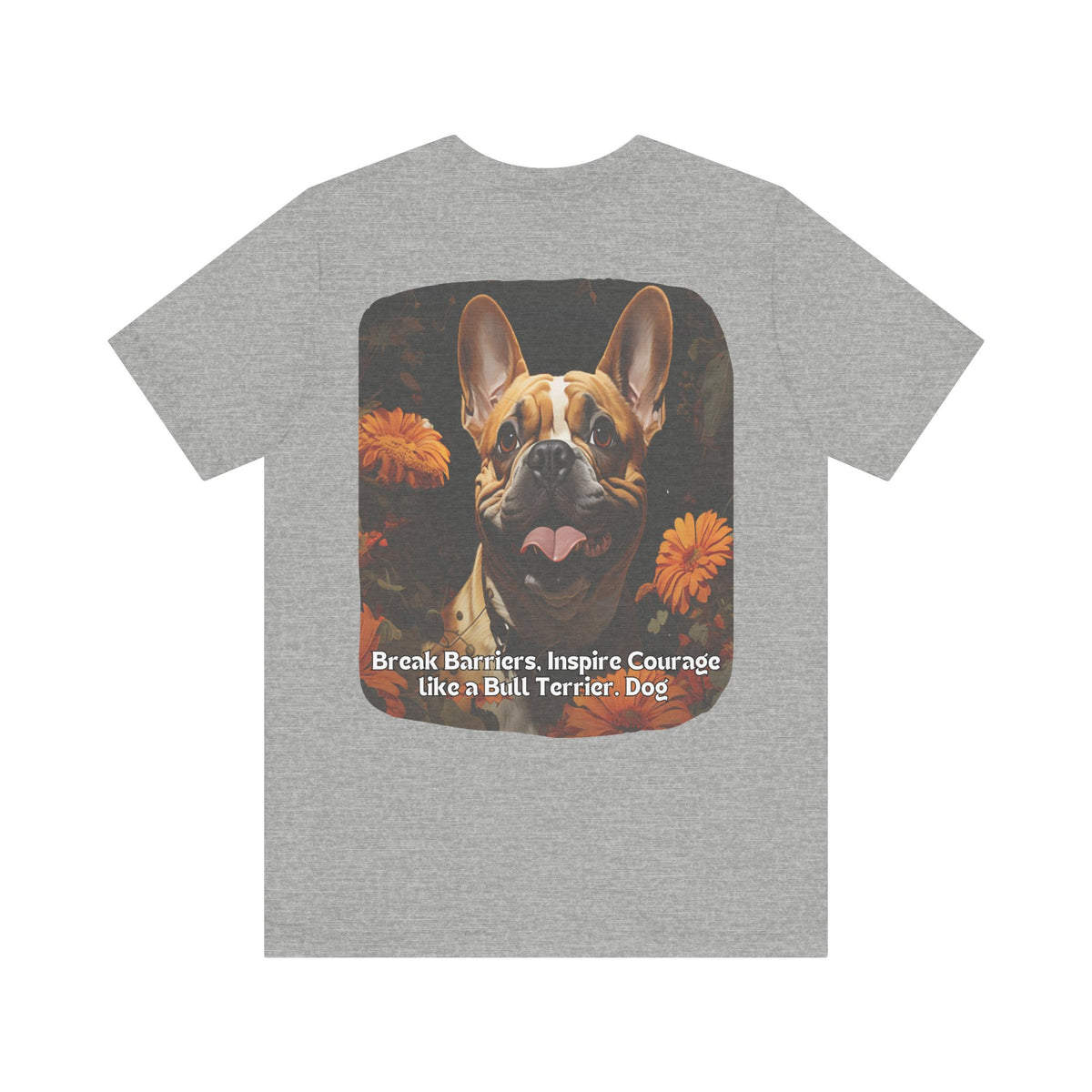 Bull Terrier Sunflower T-Shirt – 'Break Barriers, Inspire Courage' Front & Back Design – Bold Dog Lover Tee
