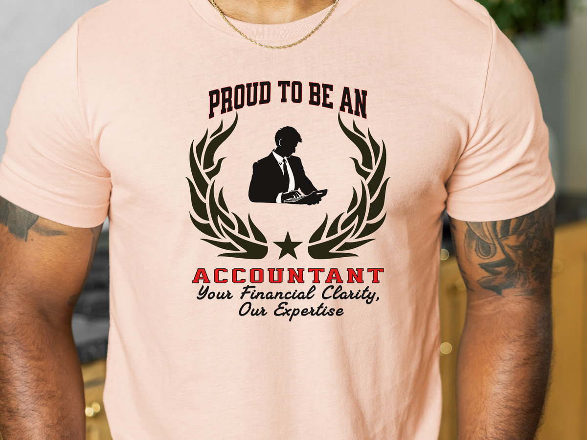 Proud to Be an Accountant T-Shirt – Financial Expertise Tee for CPAs & Number Crunchers