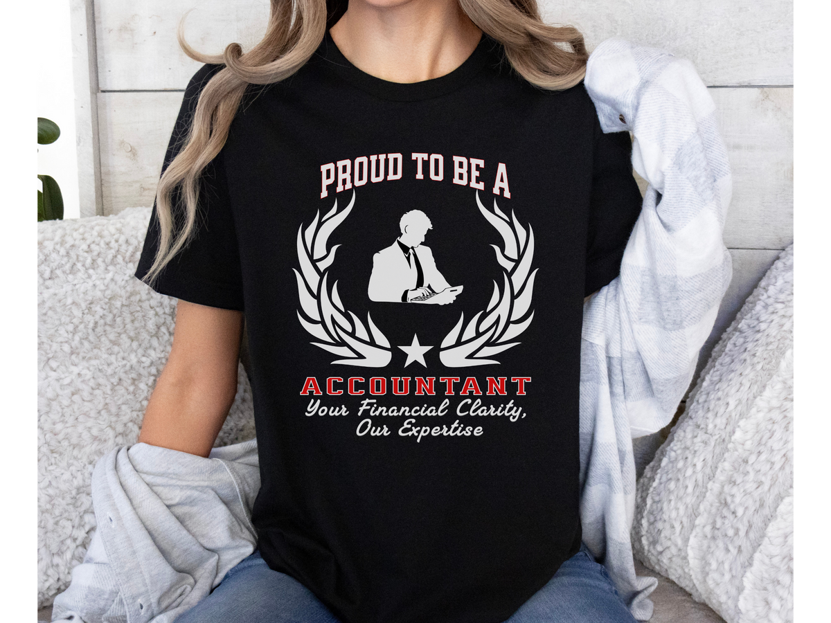 Proud to Be an Accountant T-Shirt – Financial Expertise Tee for CPAs & Number Crunchers