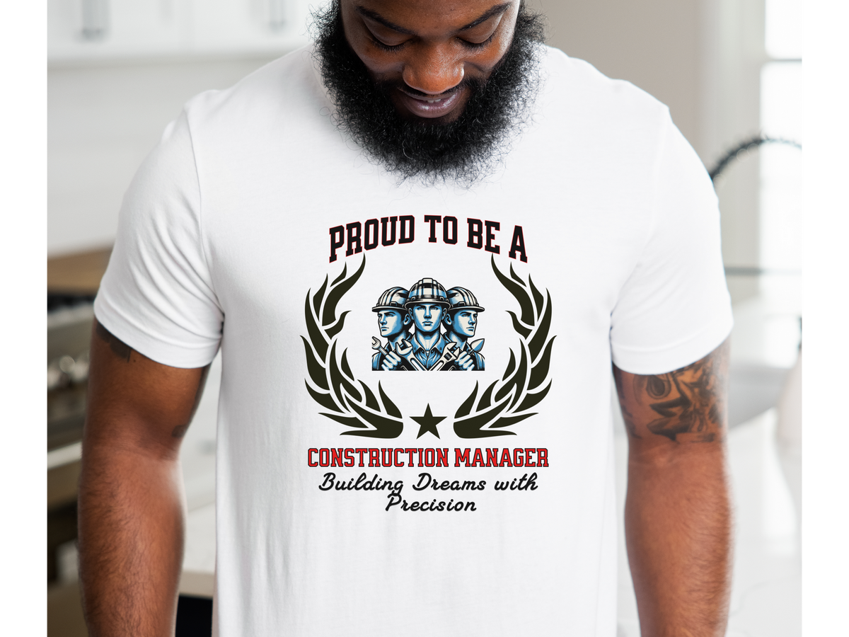 Proud to Be a Construction Manager T-Shirt – Building Dreams with Precision | Unisex Builder Work Tee