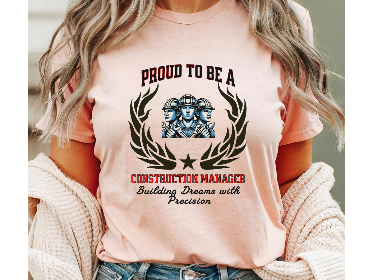 Proud to Be a Construction Manager T-Shirt – Building Dreams with Precision | Unisex Builder Work Tee