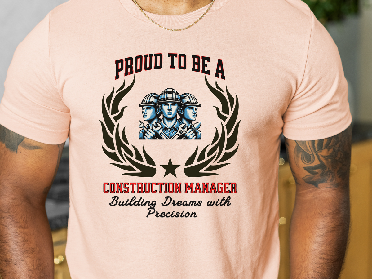 Proud to Be a Construction Manager T-Shirt – Building Dreams with Precision | Unisex Builder Work Tee