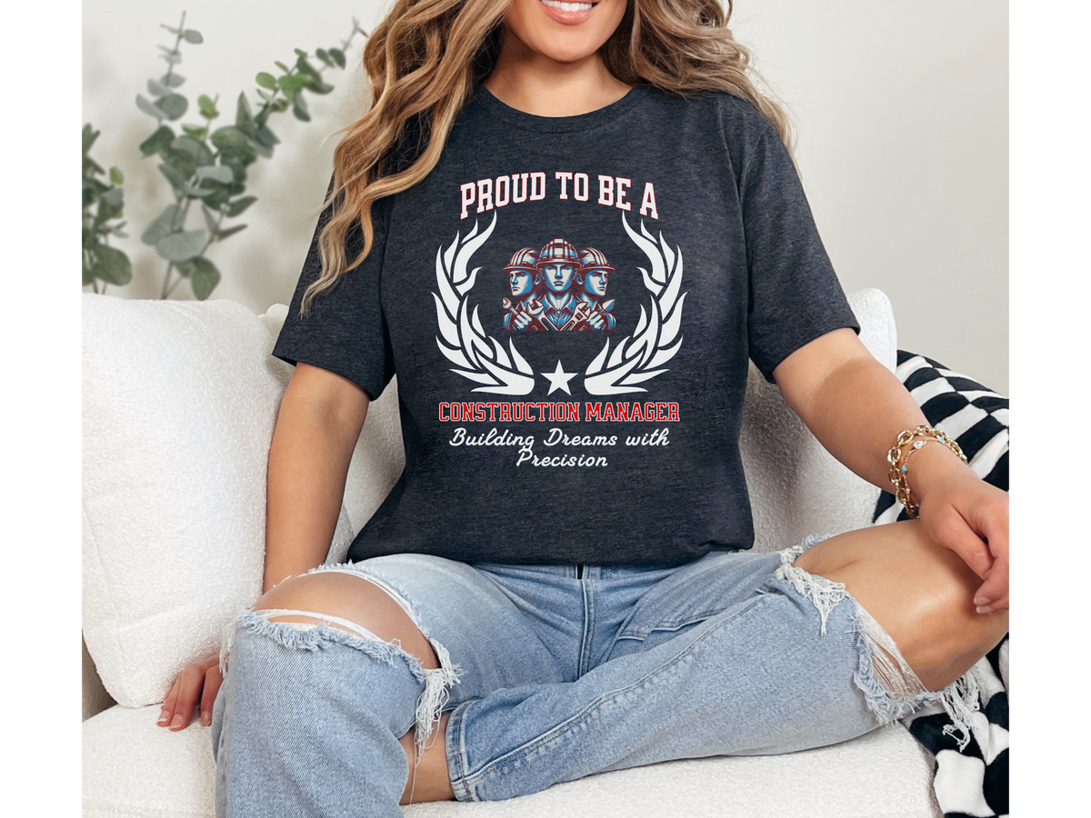Proud to Be a Construction Manager T-Shirt – Building Dreams with Precision | Unisex Builder Work Tee