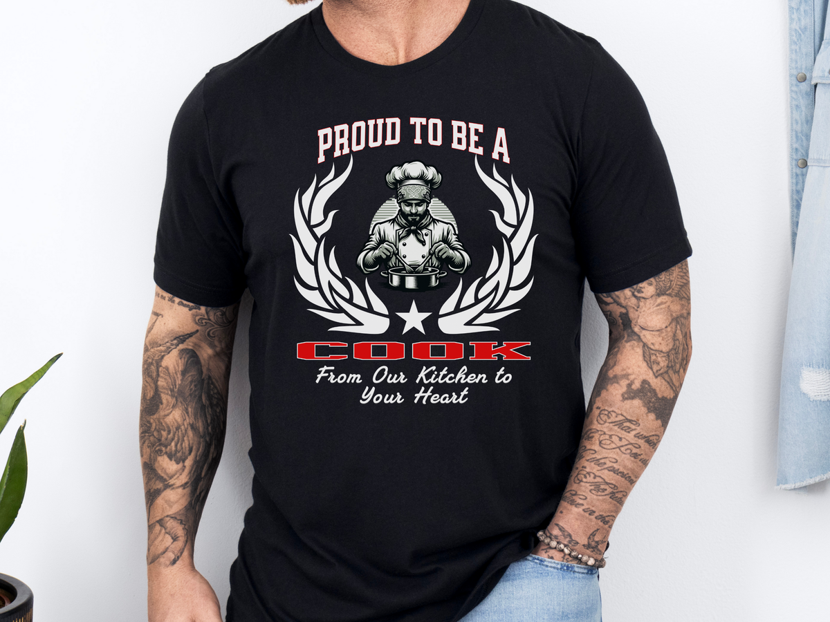 Proud to Be a Cook T-Shirt – From Our Kitchen to Your Heart | Unisex Chef & Kitchen Crew Tee