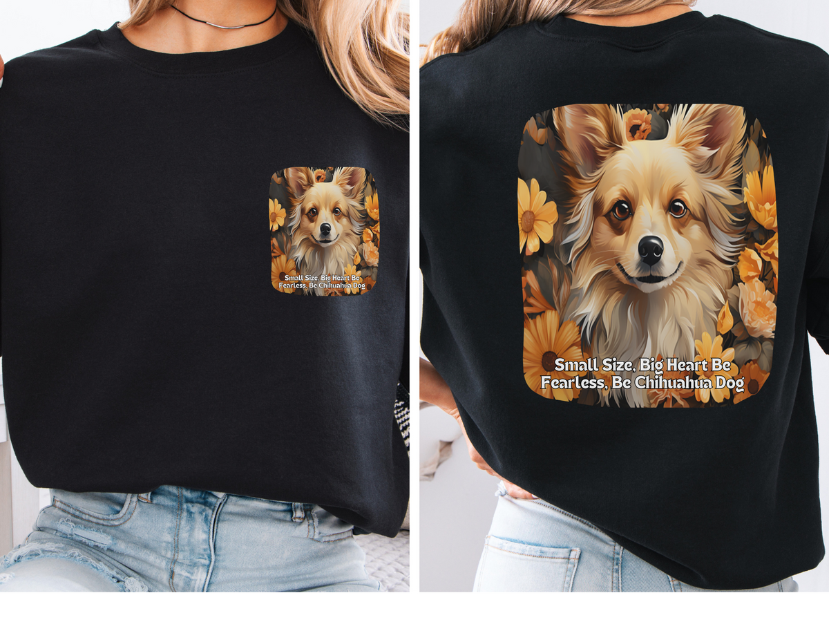 Sunflower Chihuahua Unisex Sweatshirt – Small Size, Big Heart – Be Fearless, Be Chihuahua – Front & Back Design