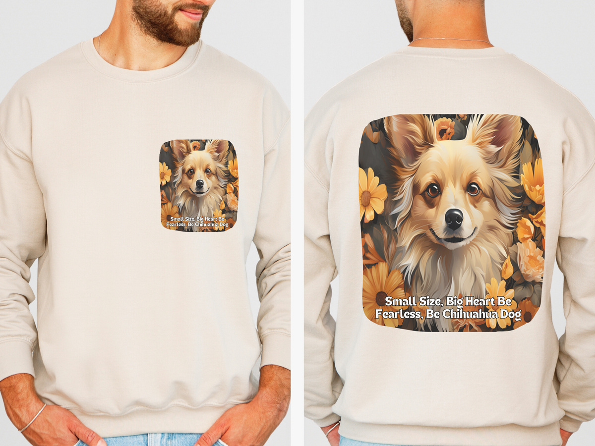 Sunflower Chihuahua Unisex Sweatshirt – Small Size, Big Heart – Be Fearless, Be Chihuahua – Front & Back Design